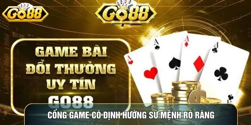Cổng game có định hướng sứ mệnh rõ ràng cho người chơi Cổng game có định hướng sứ mệnh rõ ràng cho người chơi